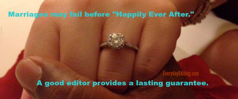 Marriages may fail before "Happily Ever After," but a good editor provides a lasting guarantee.