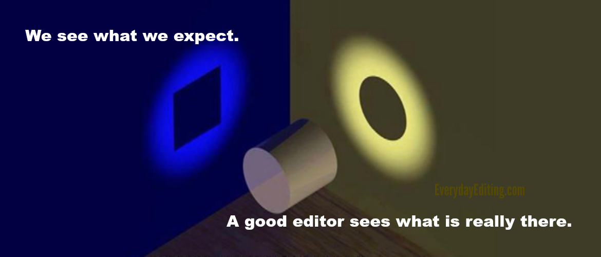 We see what we expect; a good editor sees what is really there.